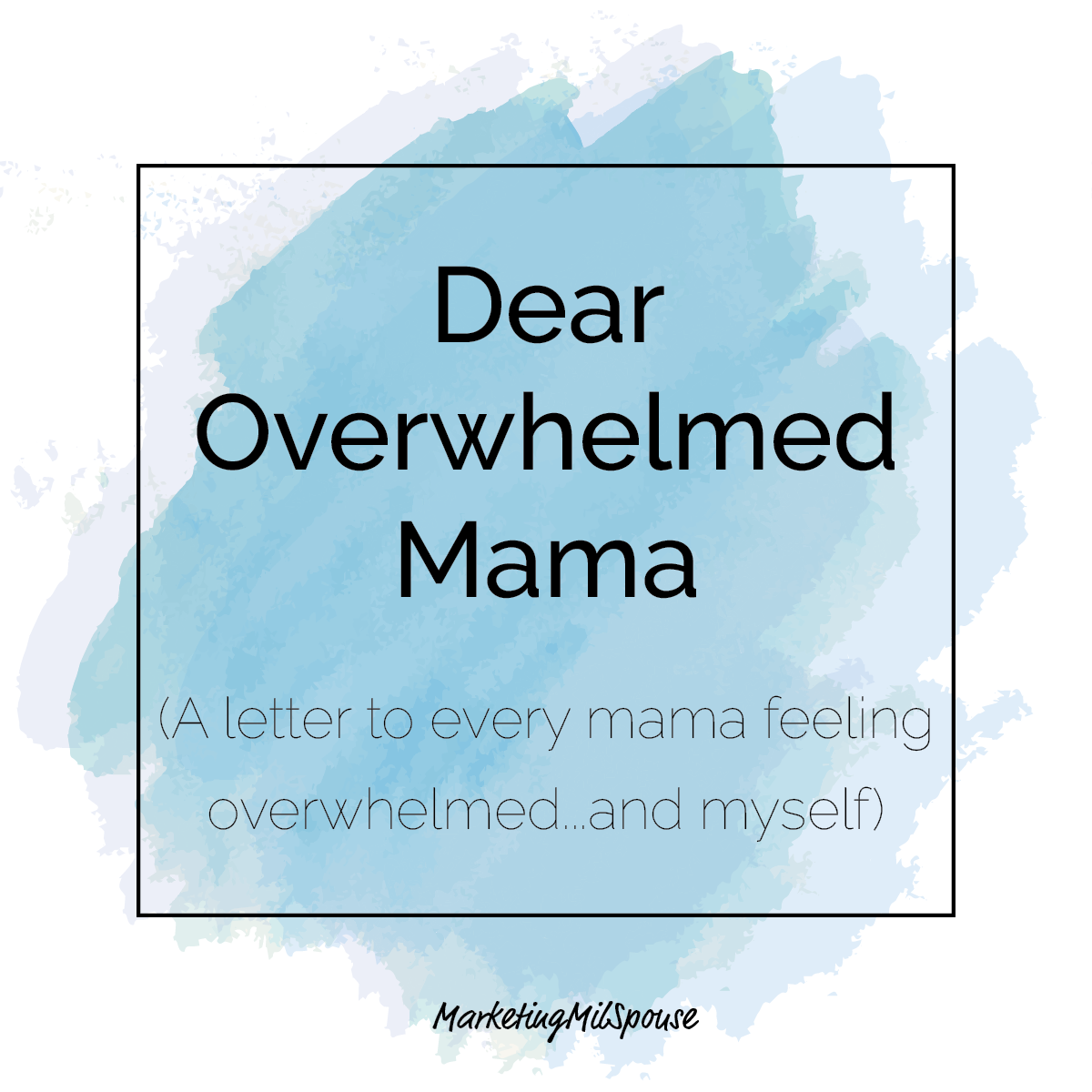 Dear Overwhelmed Mama