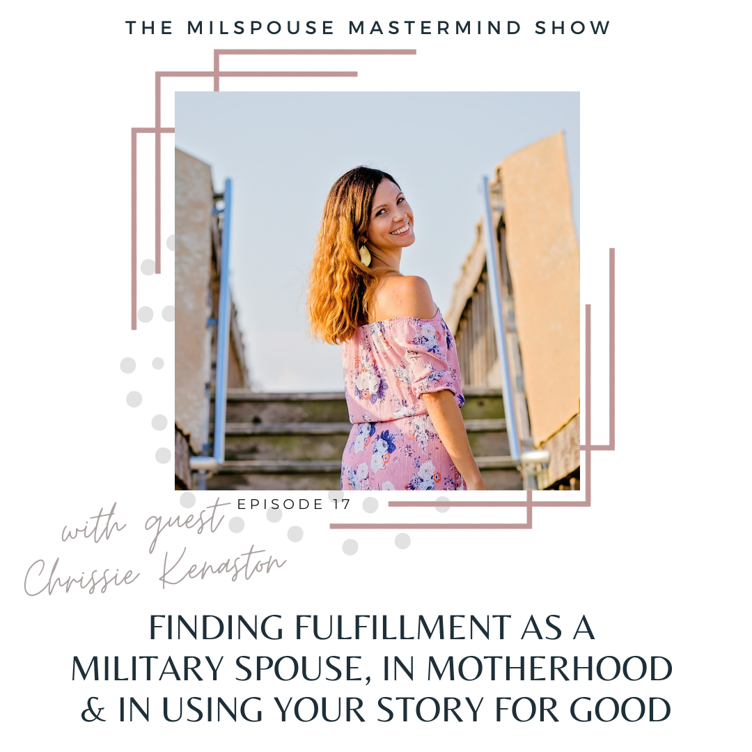 The Truth About Finding Fulfillment as a Military Spouse,  in Motherhood, & in Using Your Story for Good with Chrissie Kenaston