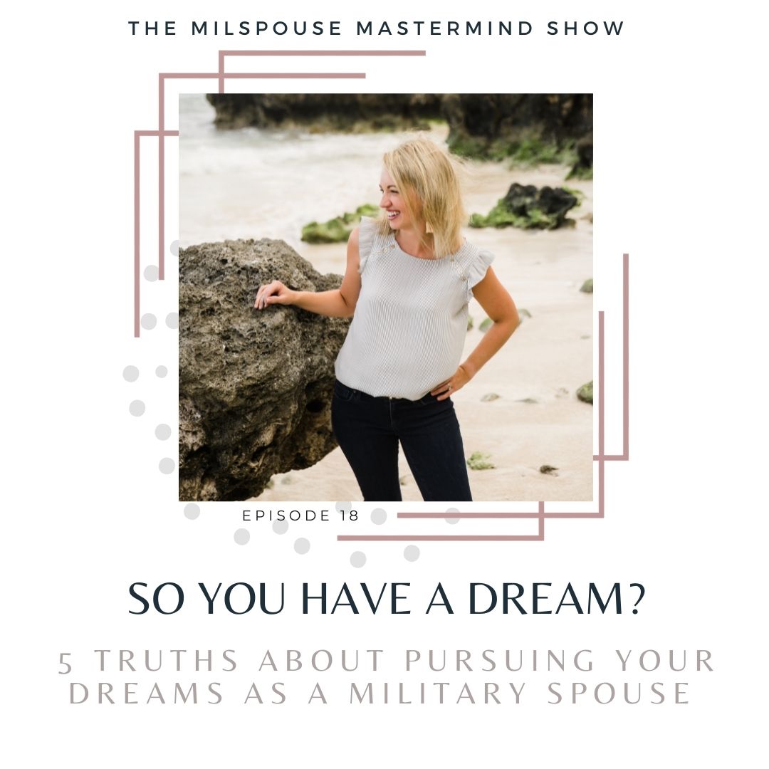 How to Pursue Your Dreams as a Military Spouse. 5 TRUTHS You Need to Know.
