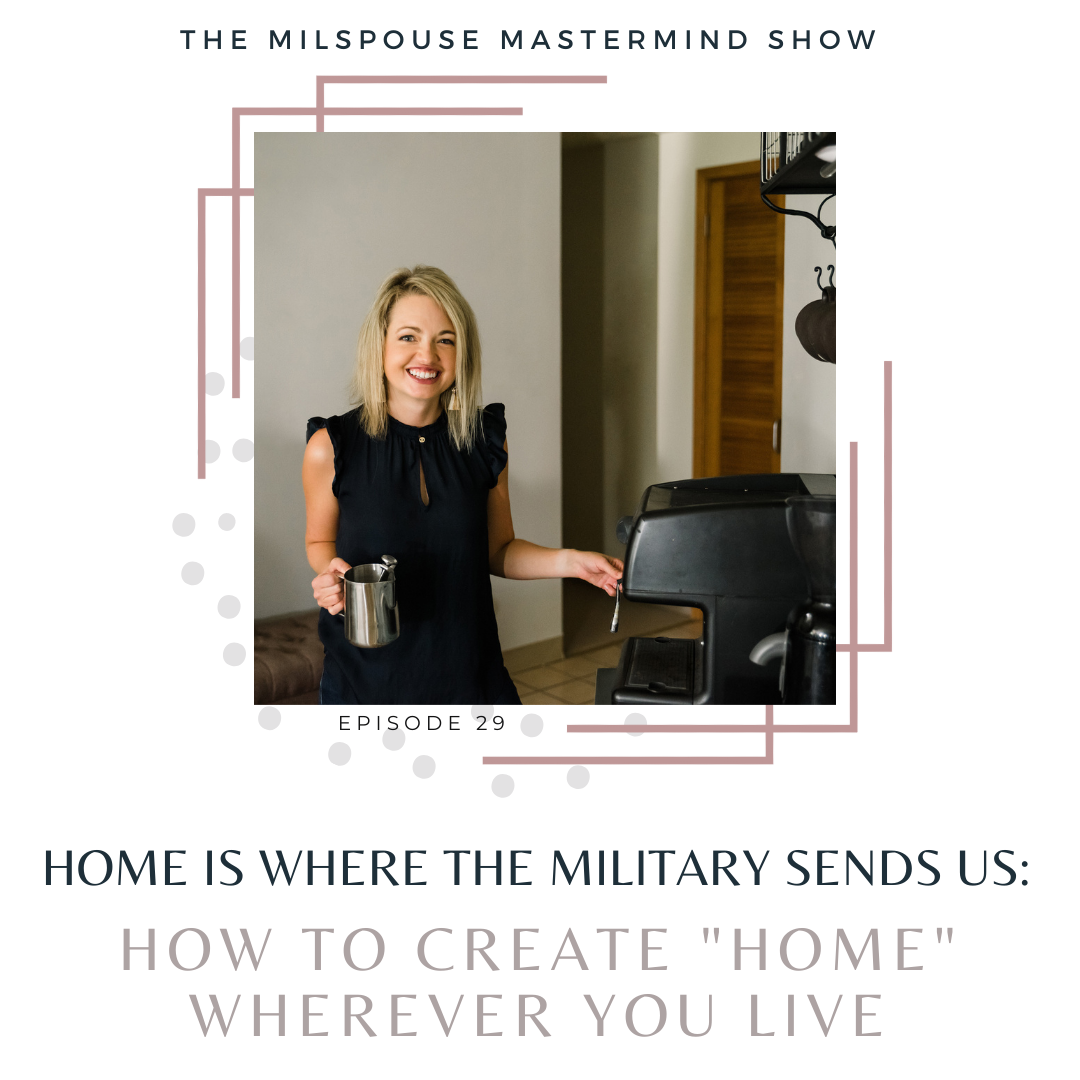 Home Is Where The Military Sends Us: How to Create “Home” Wherever You Land