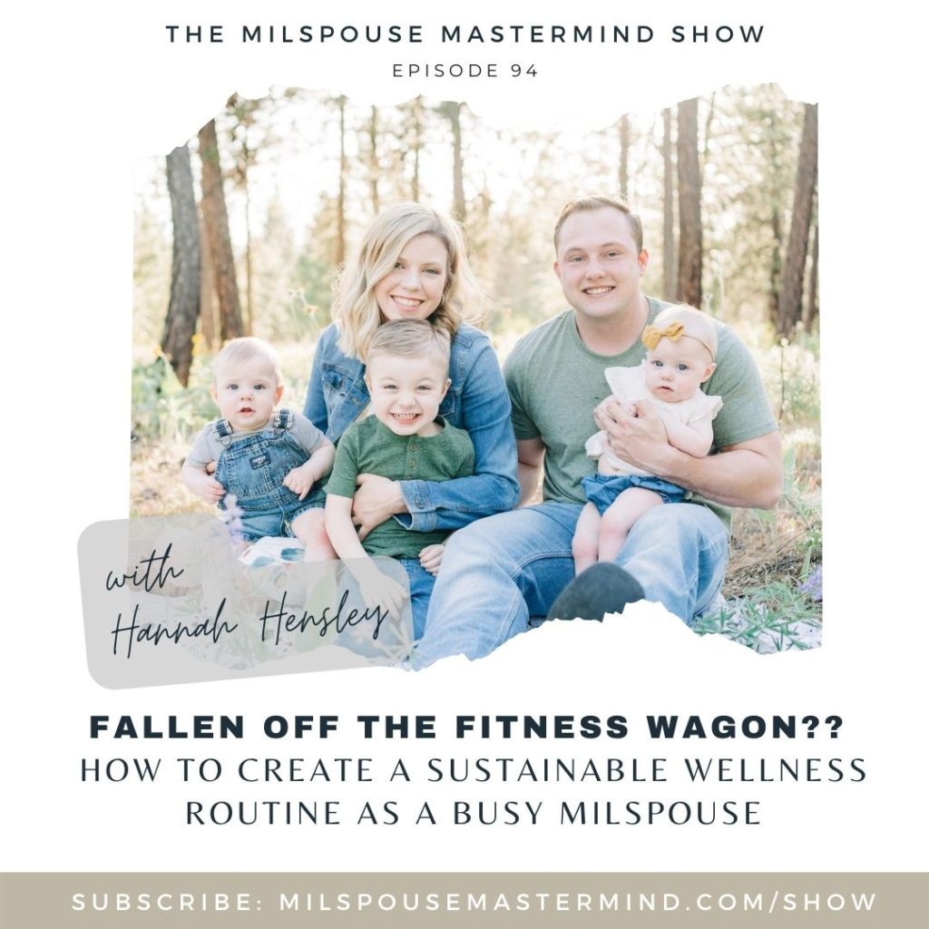 Feel like you’ve fallen off the wagon with your health and fitness goals? How to Develop Sustainable Wellness Habits with Air Force Spouse & Mom of Littles Hannah Hensley