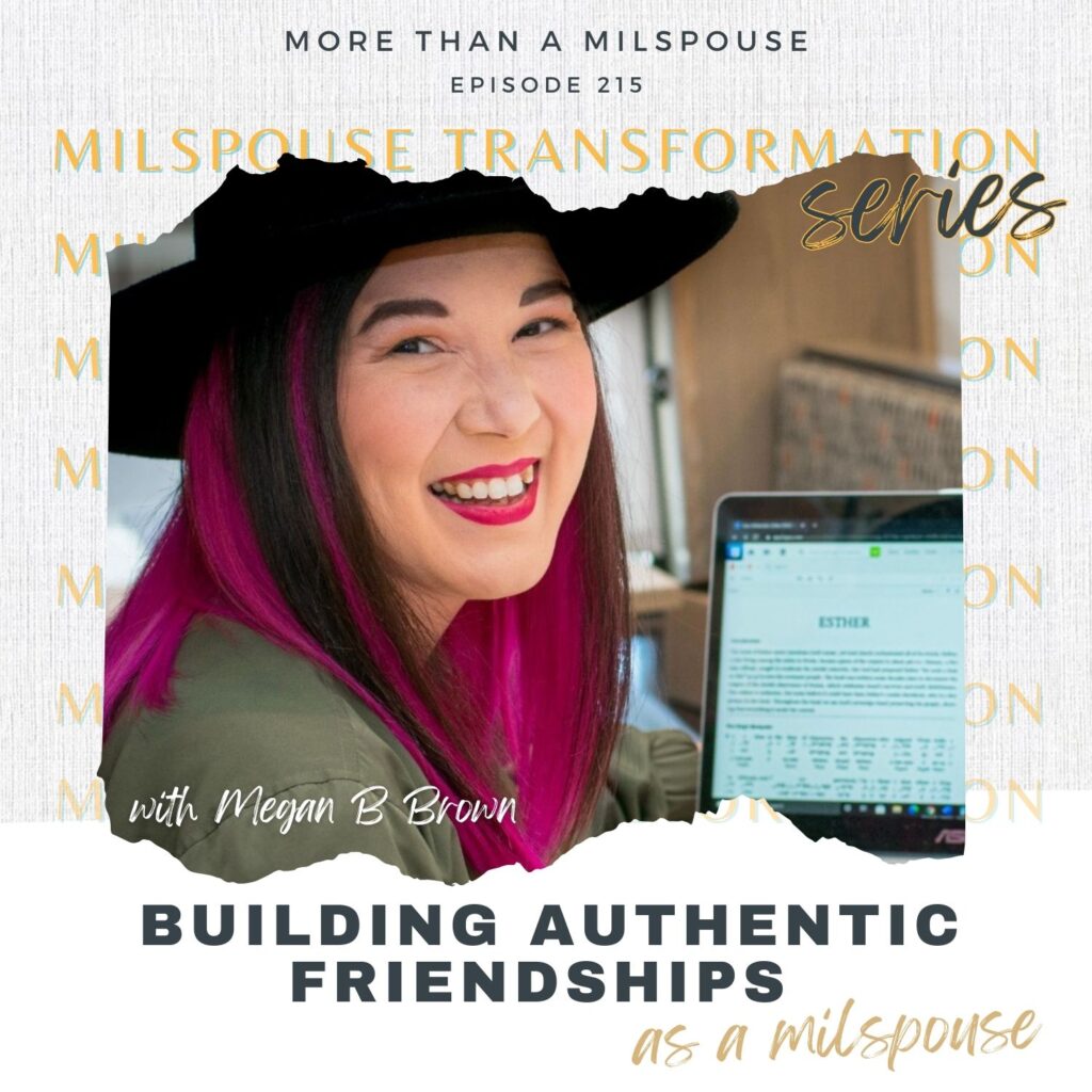 Why Is It So Hard? Building Authentic Friendships as a Military Spouse with Megan B. Brown // Milspouse Transformation Series