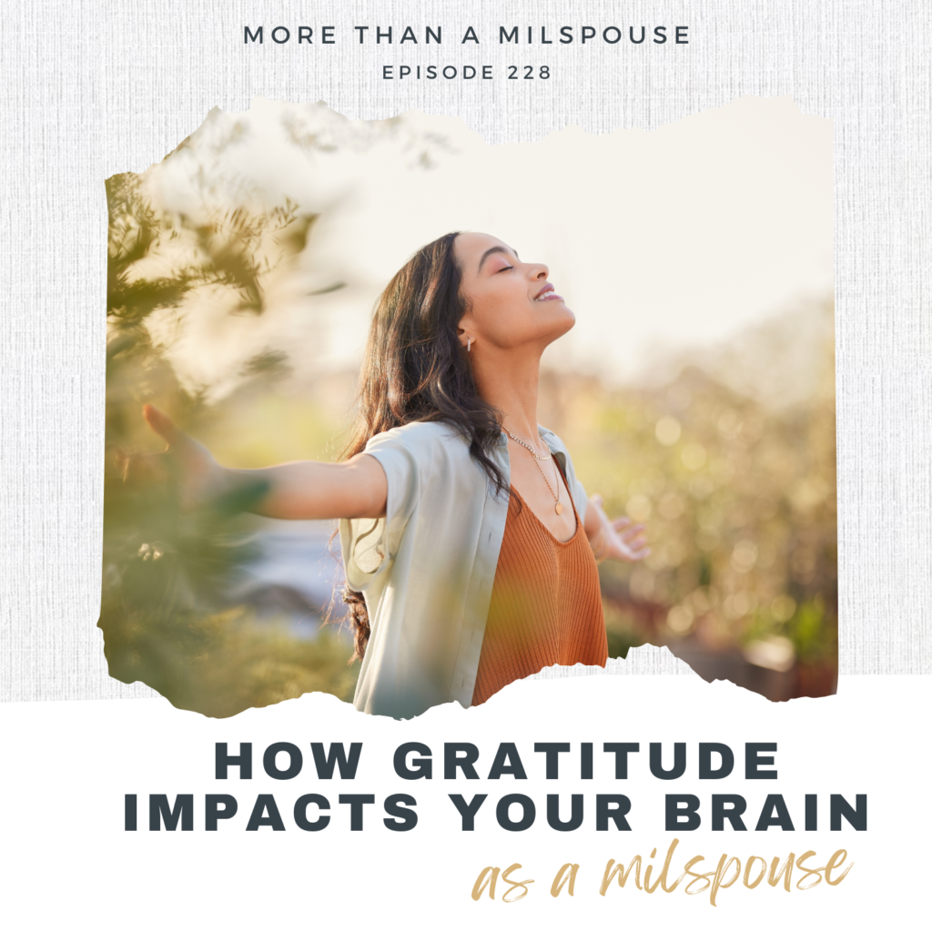 Is gratitude really important? Or is it overrated? Let's unpack how gratitude impacts your brain as a military spouse